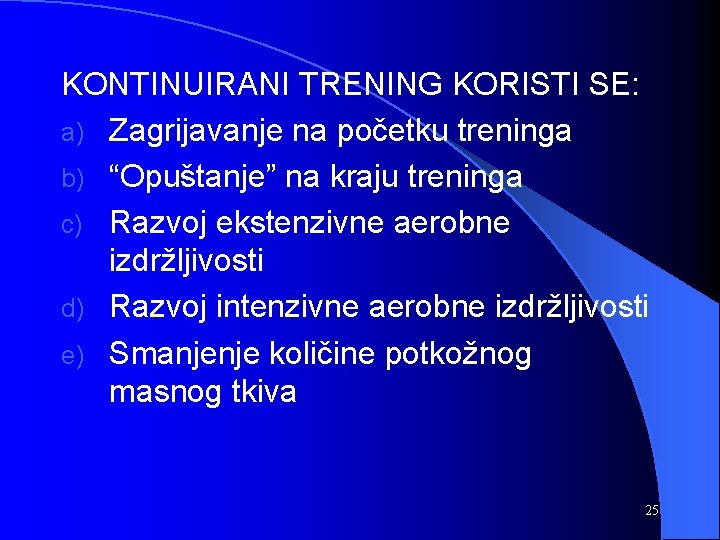 KONTINUIRANI TRENING KORISTI SE: a) Zagrijavanje na početku treninga b) “Opuštanje” na kraju treninga