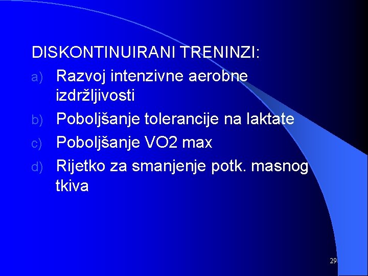 DISKONTINUIRANI TRENINZI: a) Razvoj intenzivne aerobne izdržljivosti b) Poboljšanje tolerancije na laktate c) Poboljšanje