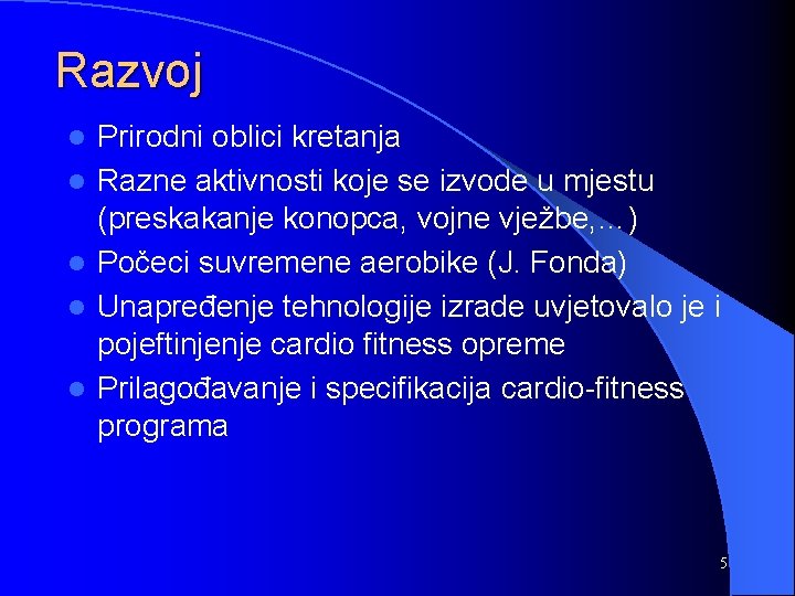 Razvoj l l l Prirodni oblici kretanja Razne aktivnosti koje se izvode u mjestu