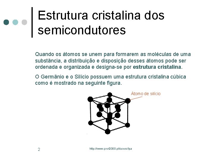 Estrutura cristalina dos semicondutores Quando os átomos se unem para formarem as moléculas de