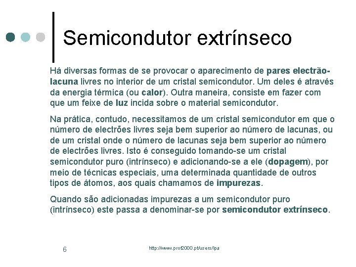 Semicondutor extrínseco Há diversas formas de se provocar o aparecimento de pares electrãolacuna livres