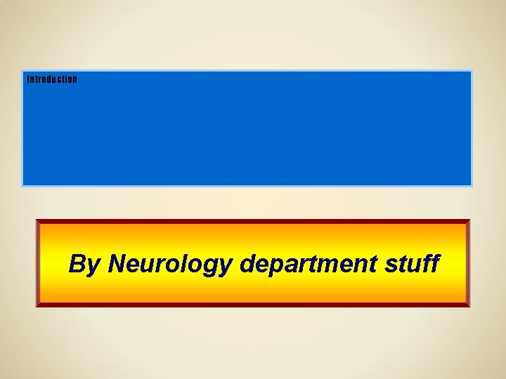 Introduction By Neurology department stuff 