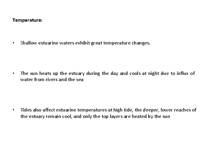 Temperature: • Shallow estuarine waters exhibit great temperature changes. • The sun heats up