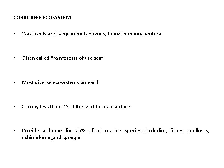 CORAL REEF ECOSYSTEM • Coral reefs are living animal colonies, found in marine waters