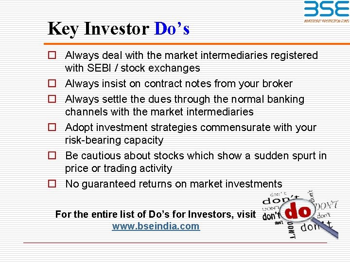 Key Investor Do’s o Always deal with the market intermediaries registered with SEBI /