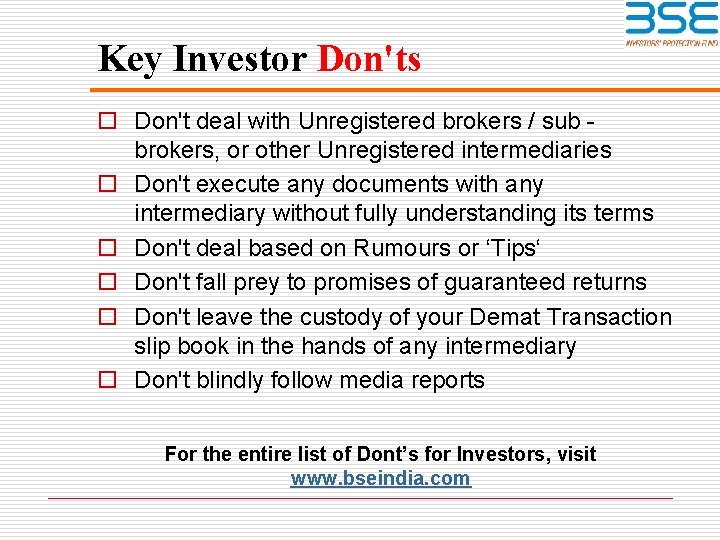 Key Investor Don'ts o Don't deal with Unregistered brokers / sub brokers, or other