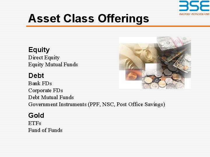 Asset Class Offerings Equity Direct Equity Mutual Funds Debt Bank FDs Corporate FDs Debt