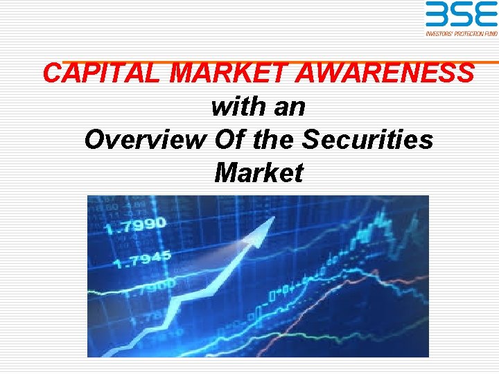 CAPITAL MARKET AWARENESS with an Overview Of the Securities Market 