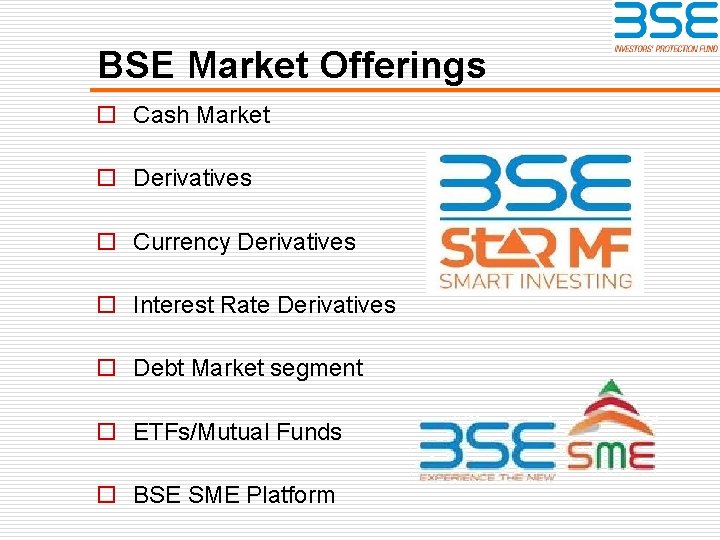 BSE Market Offerings o Cash Market o Derivatives o Currency Derivatives o Interest Rate