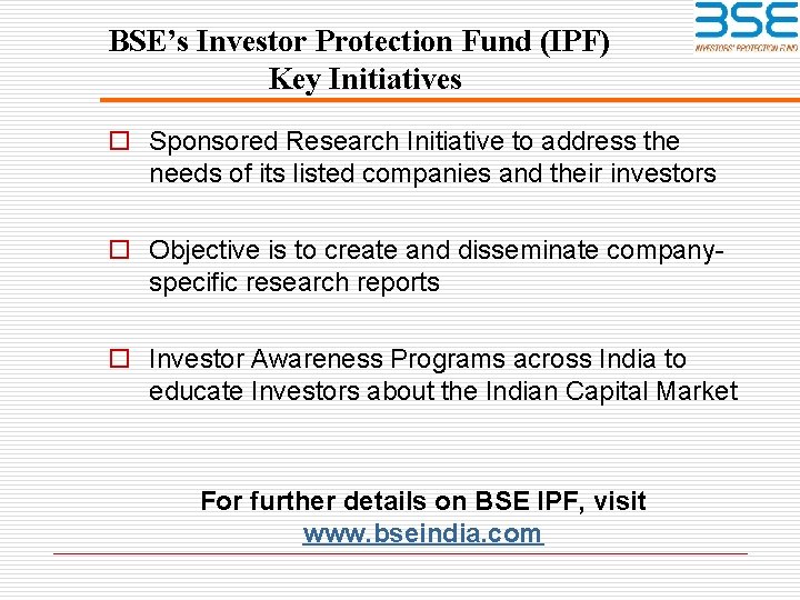 BSE’s Investor Protection Fund (IPF) Key Initiatives o Sponsored Research Initiative to address the