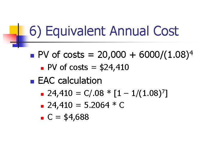 6) Equivalent Annual Cost n PV of costs = 20, 000 + 6000/(1. 08)4