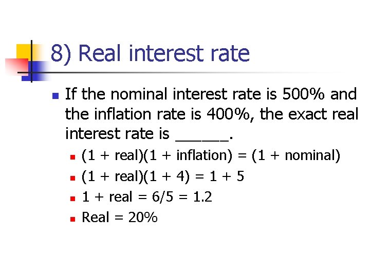 8) Real interest rate n If the nominal interest rate is 500% and the