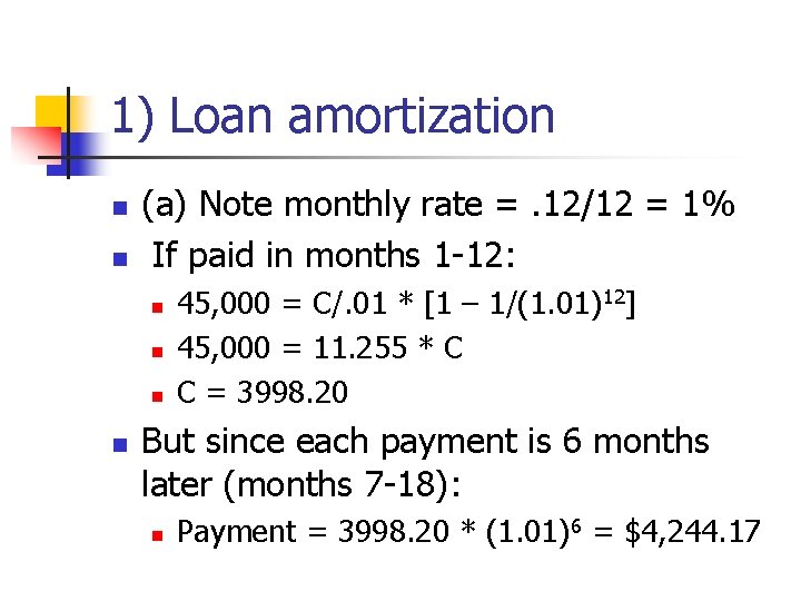 1) Loan amortization n n (a) Note monthly rate =. 12/12 = 1% If