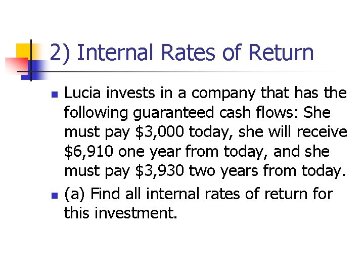 2) Internal Rates of Return n n Lucia invests in a company that has