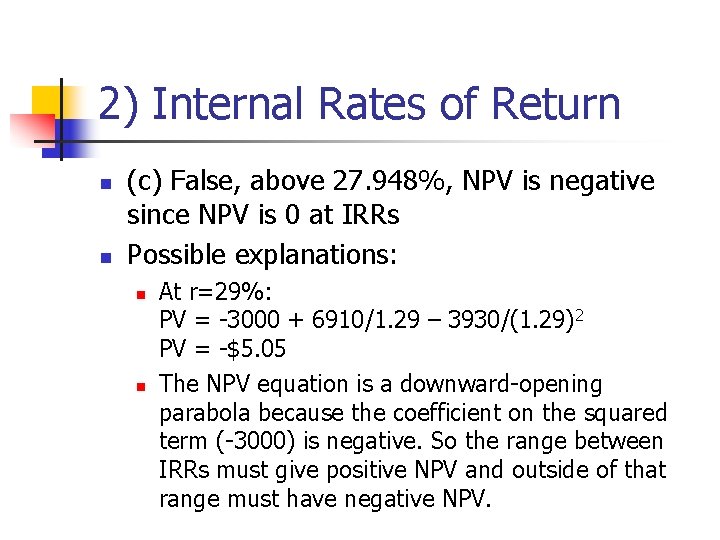 2) Internal Rates of Return n n (c) False, above 27. 948%, NPV is