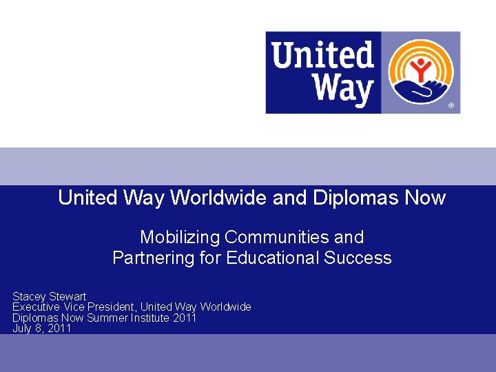 United Way Worldwide and Diplomas Now Mobilizing Communities and Partnering for Educational Success Stacey