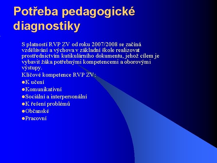 Potřeba pedagogické diagnostiky S platností RVP ZV od roku 2007/2008 se začíná vzdělávání a