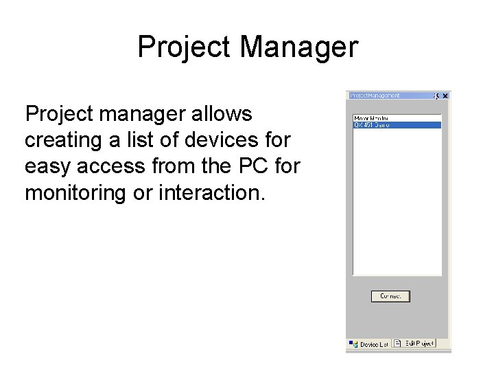 Project Manager Project manager allows creating a list of devices for easy access from