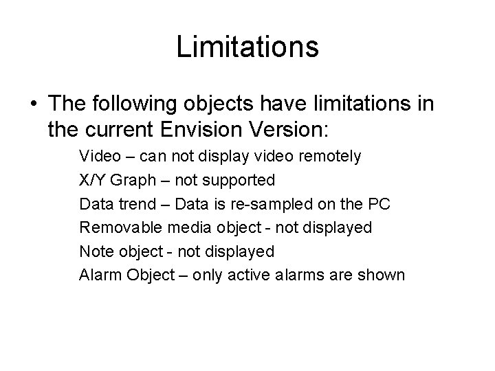 Limitations • The following objects have limitations in the current Envision Version: Video –