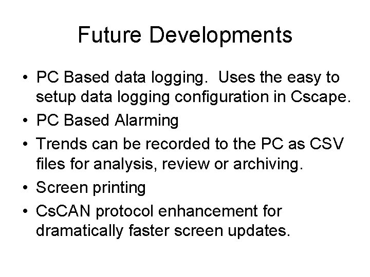 Future Developments • PC Based data logging. Uses the easy to setup data logging