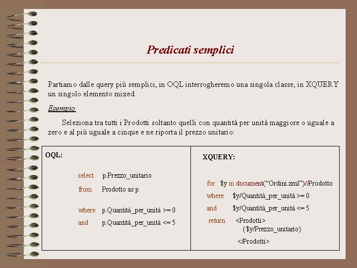 Predicati semplici Partiamo dalle query più semplici, in OQL interrogheremo una singola classe, in