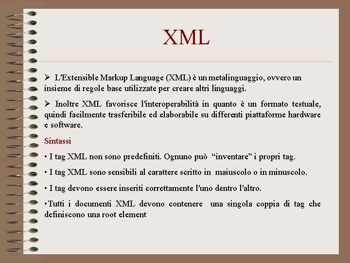 XML Ø L'Extensible Markup Language (XML) è un metalinguaggio, ovvero un insieme di regole