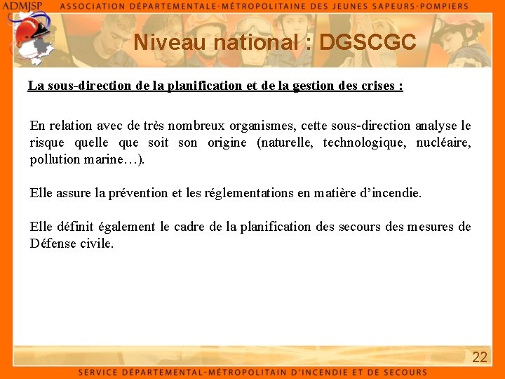 Niveau national : DGSCGC La sous-direction de la planification et de la gestion des