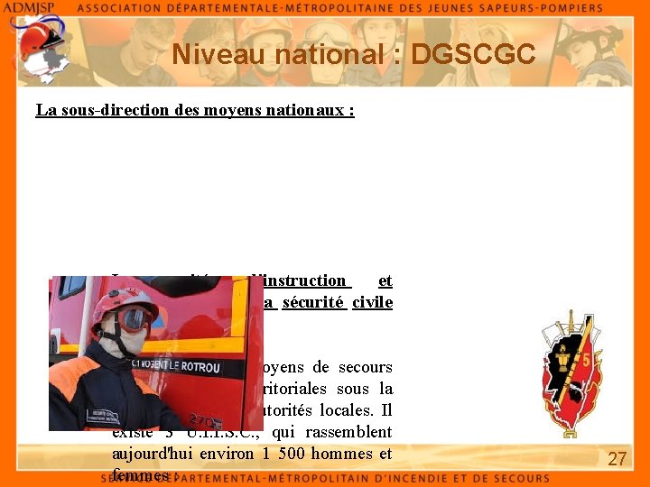 Niveau national : DGSCGC La sous-direction des moyens nationaux : - Les unités d'instruction