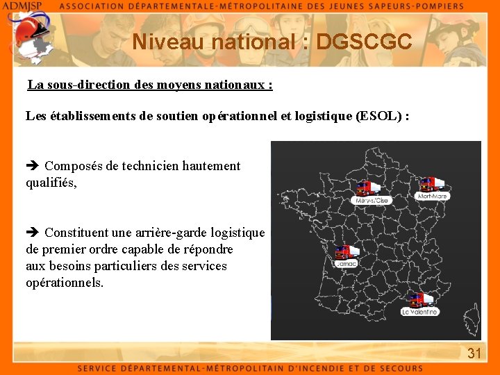 Niveau national : DGSCGC La sous-direction des moyens nationaux : Les établissements de soutien