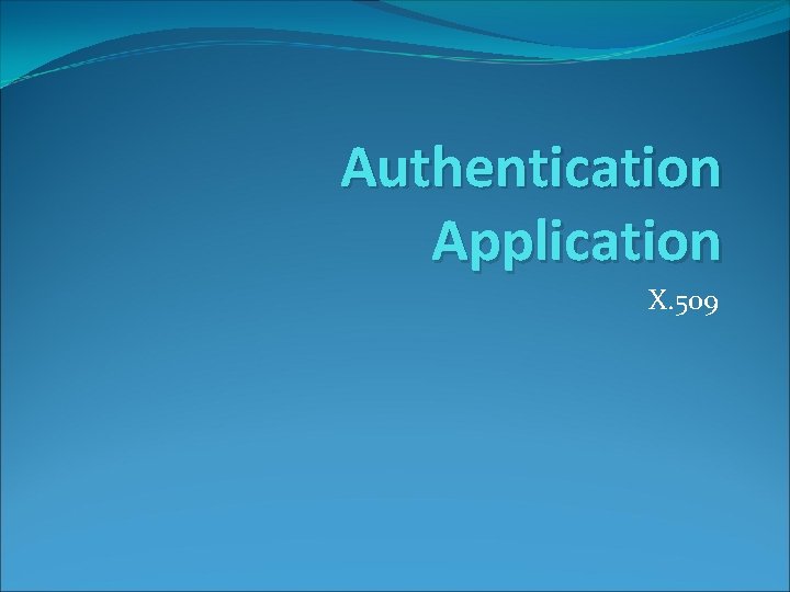 Authentication Application X. 509 