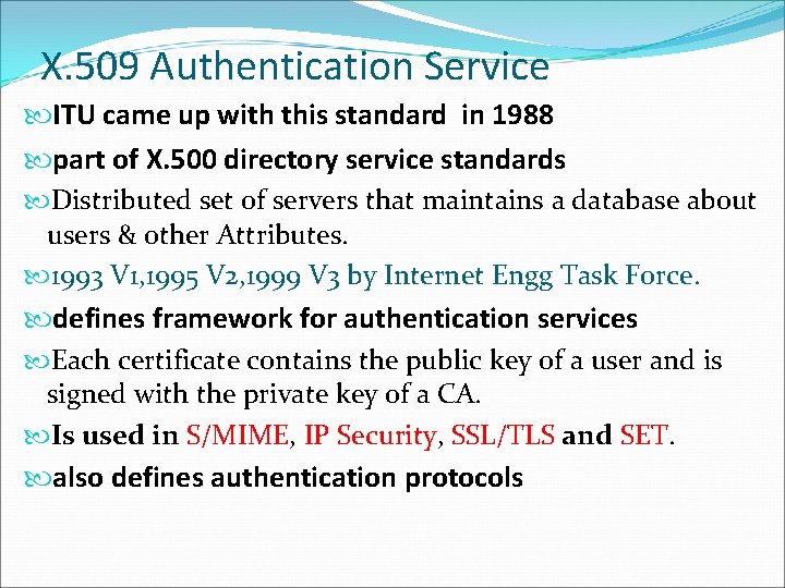 X. 509 Authentication Service ITU came up with this standard in 1988 part of