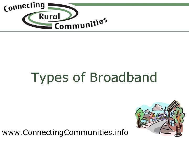 Types of Broadband www. Connecting. Communities. info 