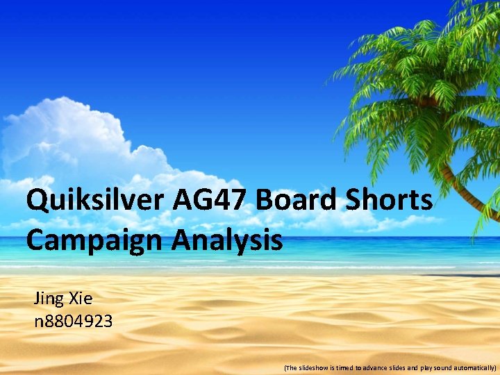 Quiksilver AG 47 Board Shorts Campaign Analysis Jing Xie n 8804923 (The slideshow is