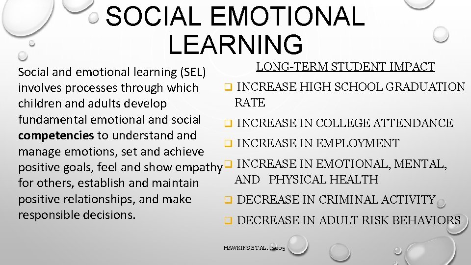 SOCIAL EMOTIONAL LEARNING LONG-TERM STUDENT IMPACT Social and emotional learning (SEL) q INCREASE HIGH
