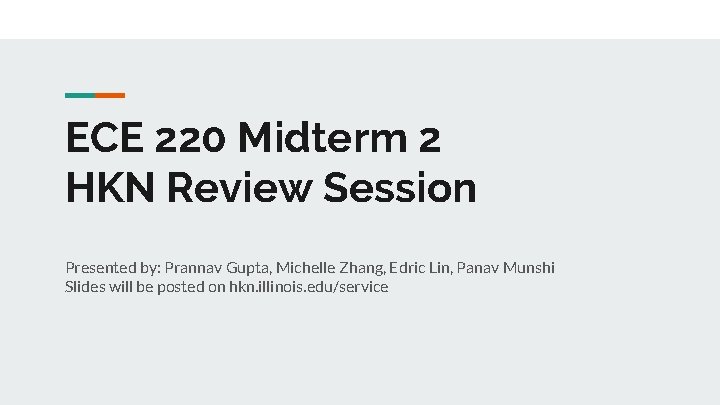 ECE 220 Midterm 2 HKN Review Session Presented by: Prannav Gupta, Michelle Zhang, Edric