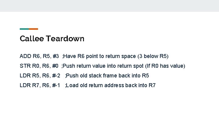 Callee Teardown ADD R 6, R 5, #3 ; Have R 6 point to