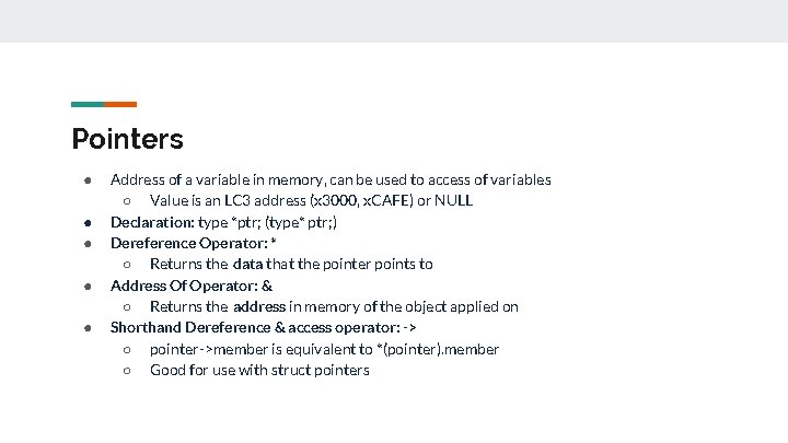 Pointers ● ● ● Address of a variable in memory, can be used to