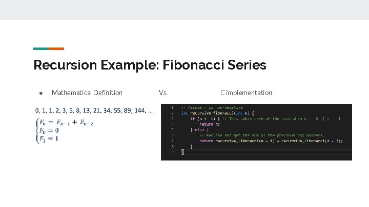 Recursion Example: Fibonacci Series ● Mathematical Definition Vs. C implementation 