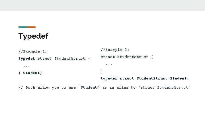 Typedef //Example 1: //Example 2: typedef struct Student. Struct {. . . } Student;