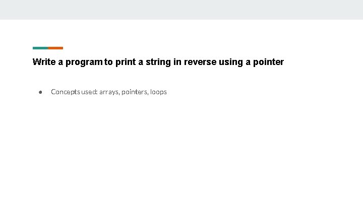 Write a program to print a string in reverse using a pointer ● Concepts