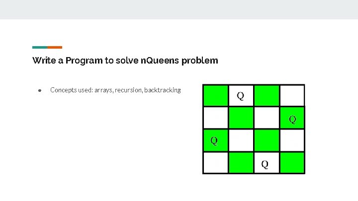 Write a Program to solve n. Queens problem ● Concepts used: arrays, recursion, backtracking