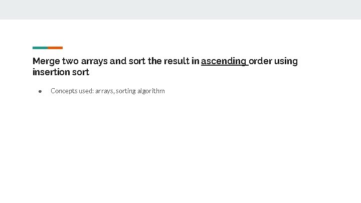 Merge two arrays and sort the result in ascending order using insertion sort ●