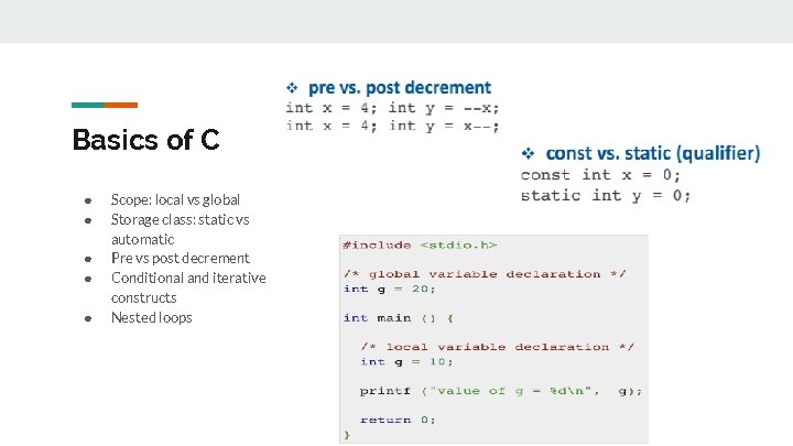 Basics of C ● ● ● Scope: local vs global Storage class: static vs