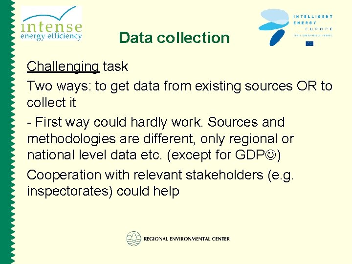 Data collection Challenging task Two ways: to get data from existing sources OR to