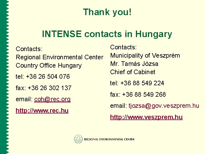 Thank you! INTENSE contacts in Hungary Contacts: Regional Environmental Center Country Office Hungary tel: