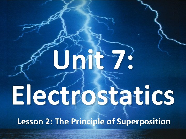 Unit 7: Electrostatics Lesson 2: The Principle of Superposition 