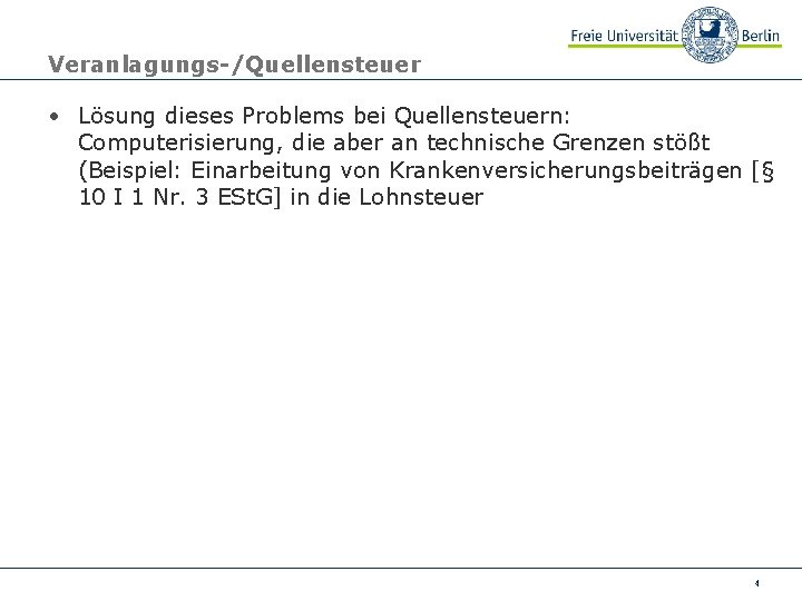 Veranlagungs-/Quellensteuer • Lösung dieses Problems bei Quellensteuern: Computerisierung, die aber an technische Grenzen stößt