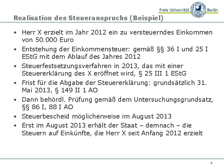 Realisation des Steueranspruchs (Beispiel) • Herr X erzielt im Jahr 2012 ein zu versteuerndes