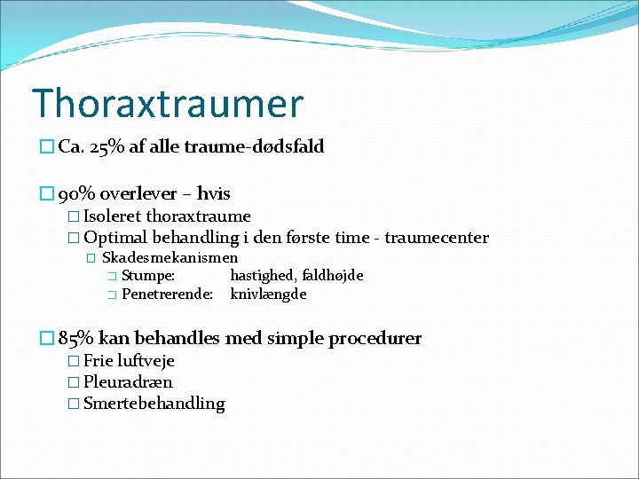 Thoraxtraumer �Ca. 25% af alle traume-dødsfald � 90% overlever – hvis � Isoleret thoraxtraume