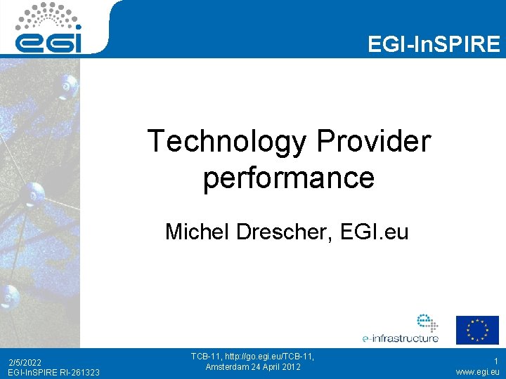 EGI-In. SPIRE Technology Provider performance Michel Drescher, EGI. eu 2/5/2022 EGI-In. SPIRE RI-261323 TCB-11,